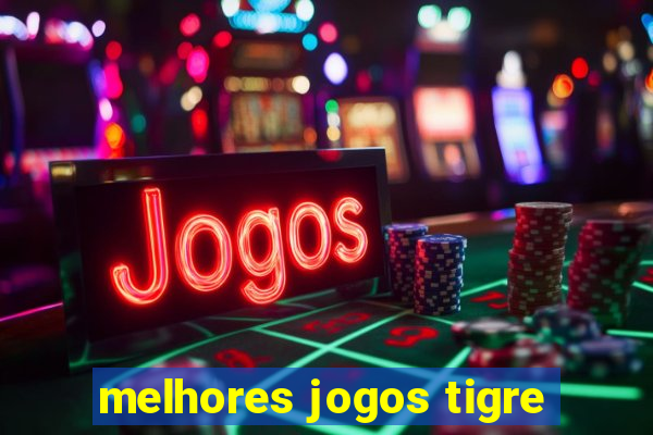 melhores jogos tigre